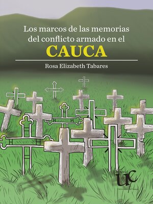 cover image of Los marcos de las memorias del conflicto armado en el Cauca
